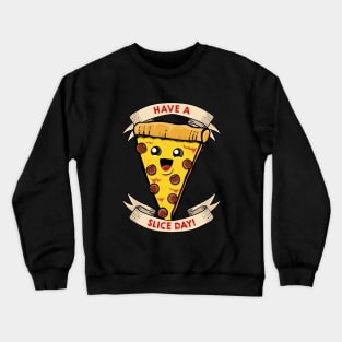 Have a slice day! Crewneck Sweatshirt